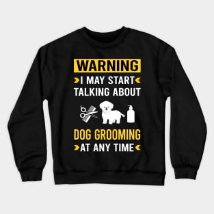 Warning Dog Grooming Groomer Crewneck Sweatshirt